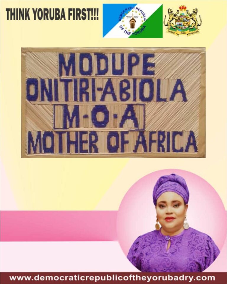 THIS DOCUMENT IS WRITTEN ON BEHALF OF DEMOCRATIC REPUBLIC OF THE YORUBA BY OUR MOTHER, MODUPE ONITIRI-ABIOLA (MOA) TO PRESIDENTS OF NATIONS ACROSS THE WORLD, WRITTEN ON THE 28TH FEBRUARY, 2025