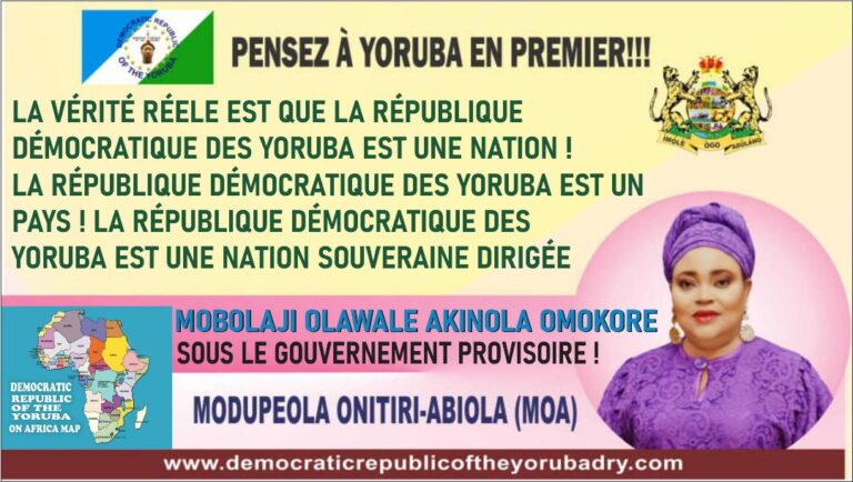 LA VÉRITÉ RÉELE EST QUE LA RÉPUBLIQUE DÉMOCRATIQUE DES YORUBA EST UNE NATION ! LA RÉPUBLIQUE DÉMOCRATIQUE DES YORUBA EST UN PAYS ! LA RÉPUBLIQUE DÉMOCRATIQUE DES YORUBA EST UNE NATION SOUVERAINE DIRIGÉE MOBOLAJI OLAWALE AKINOLA OMOKORE SOUS LE GOUVERNEMENT PROVISOIRE !